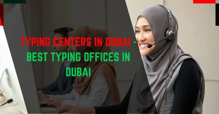 Typing Centers in Dubai – Typing Offices in Dubai Near You