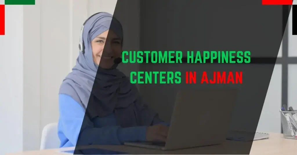 Customer Happiness Centers in Ajman