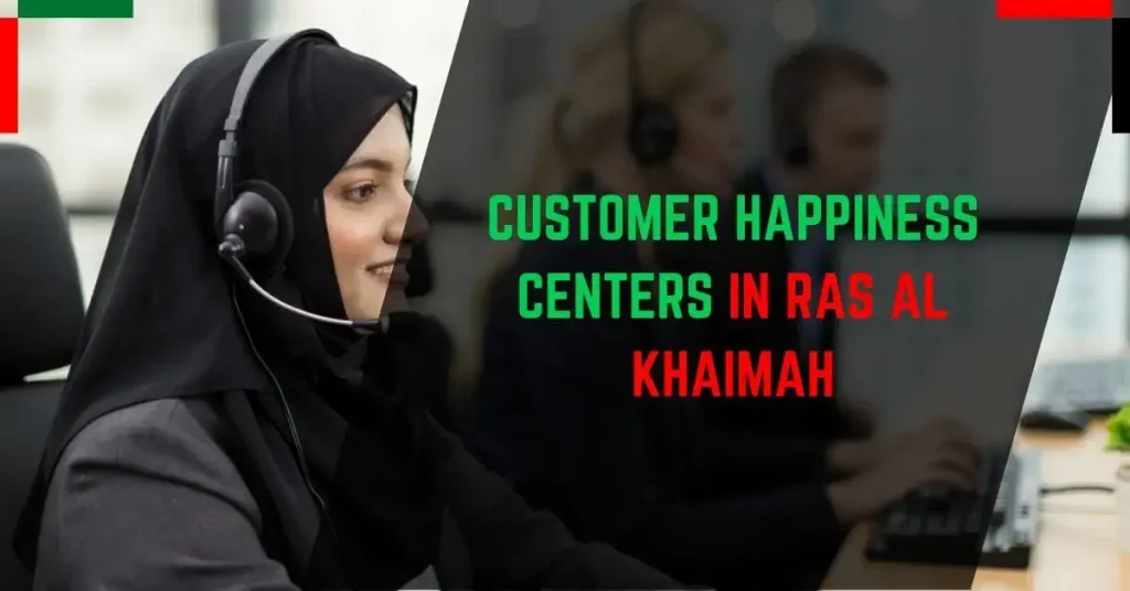 Customer Happiness Centers in Ras Al Khaimah