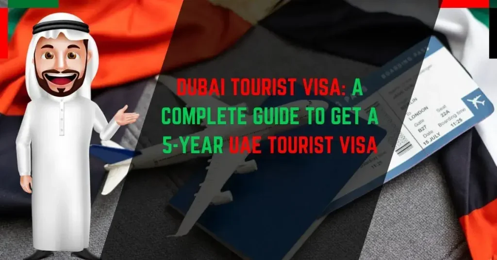 Dubai Tourist Visa A Complete Guide To Get A 5 Year UAE Tourist Visa