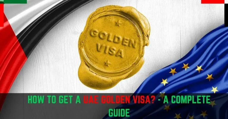 UAE Golden Visa – An Ultimate Guide To Emirates Golden Visa